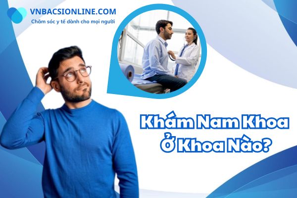 Khám nam khoa ở khoa nào?