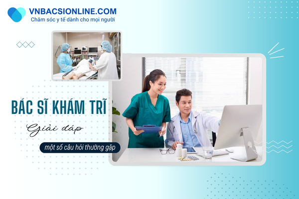 Tổng hợp bác sĩ chữa trĩ giỏi và thông tin liên quan