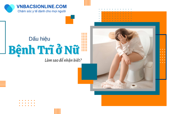 Cảnh báo các dấu hiệu bệnh trĩ ở nữ giới
