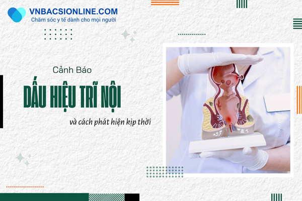 Cách nhận biết dấu hiệu trĩ nội qua triệu chứng điển hình